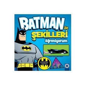 Batman ile Şekilleri Öğreniyorum - Benjamin Bird Ethen Beavers