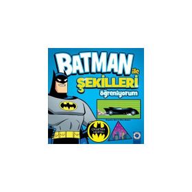 Batman ile Şekilleri Öğreniyorum - Benjamin Bird Ethen Beavers
