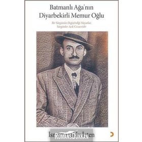 Batmanlı Ağa'nın Diyarbekirli Memur Oğlu - İsmail Hakkı İçten
