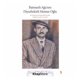 Batmanlı Ağa'nın Diyarbekirli Memur Oğlu - İsmail Hakkı İçten