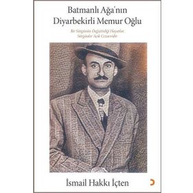 Batmanlı Ağa'nın Diyarbekirli Memur Oğlu - İsmail Hakkı İçten