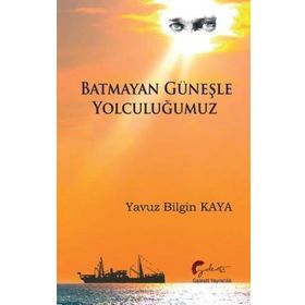 Batmayan Güneşle Yolculuğumuz - Yavuz Bilgin Kaya