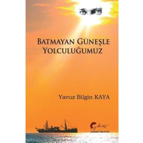 Batmayan Güneşle Yolculuğumuz - Yavuz Bilgin Kaya