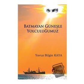 Batmayan Güneşle Yolculuğumuz - Yavuz Bilgin Kaya
