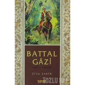 BATTAL GÂZI HAYATI VE MACERALARI - ZIYA ŞAKİR