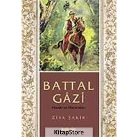 BATTAL GÂZI HAYATI VE MACERALARI - ZIYA ŞAKİR