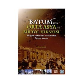 Batum'dan Orta Asya'ya Bir Yol Hikayesi - Adem Sağır