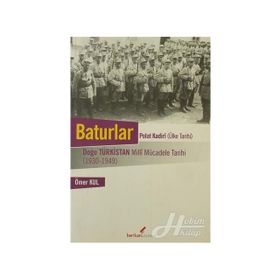 BATURLAR DOĞU TÜRKİSTAN MILLI MÜCADELE TARIHI 1930-1949 - ÖMER KUL
