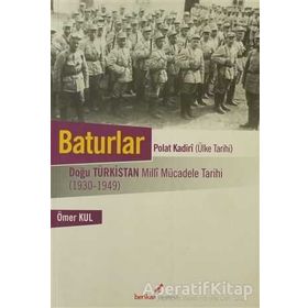 BATURLAR DOĞU TÜRKİSTAN MILLI MÜCADELE TARIHI 1930-1949 - ÖMER KUL