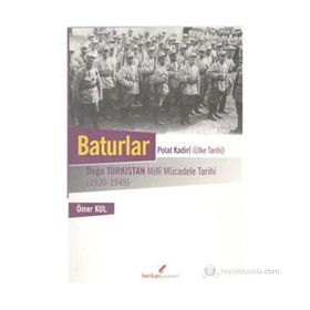 BATURLAR DOĞU TÜRKİSTAN MILLI MÜCADELE TARIHI 1930-1949 - ÖMER KUL