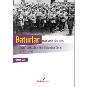 Baturlar - Polat Kadiri (Ülke Tarihi): Doğu Türkistan Milli Mücadele Tarihi (1930-1949) - Ömer Kul
