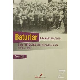 Baturlar - Polat Kadiri (Ülke Tarihi): Doğu Türkistan Milli Mücadele Tarihi (1930-1949) - Ömer Kul