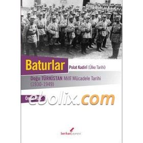 Baturlar - Polat Kadiri (Ülke Tarihi): Doğu Türkistan Milli Mücadele Tarihi (1930-1949) - Ömer Kul