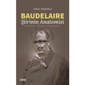 Baudelaire Şiirinin Anatomisi - Sadık Türkoğlu