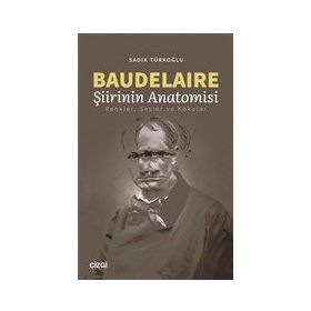 Baudelaire Şiirinin Anatomisi - Sadık Türkoğlu