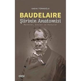 Baudelaire Şiirinin Anatomisi - Sadık Türkoğlu