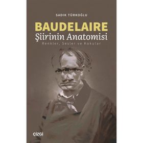 Baudelaire Şiirinin Anatomisi - Sadık Türkoğlu