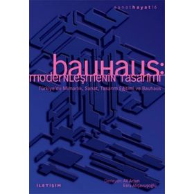 BAUHAUS MODERNLEŞMENİN TASARIMI - ALI ARTUN;ELÇİN GEN;ESRA ALIÇAVUŞOĞLU