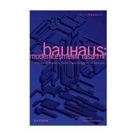 BAUHAUS MODERNLEŞMENİN TASARIMI - ALI ARTUN;ELÇİN GEN;ESRA ALIÇAVUŞOĞLU