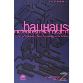 BAUHAUS MODERNLEŞMENİN TASARIMI - ALI ARTUN;ELÇİN GEN;ESRA ALIÇAVUŞOĞLU
