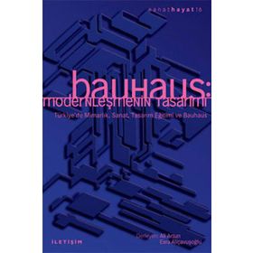 BAUHAUS MODERNLEŞMENİN TASARIMI - ALI ARTUN;ELÇİN GEN;ESRA ALIÇAVUŞOĞLU