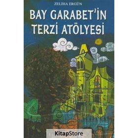 Bay Garabet’in Terzi Atölyesi - Zeliha Ergün