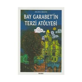 Bay Garabet’in Terzi Atölyesi - Zeliha Ergün