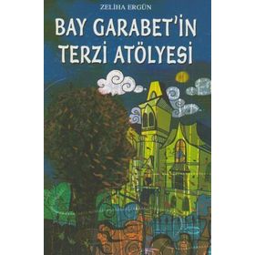 Bay Garabet’in Terzi Atölyesi - Zeliha Ergün