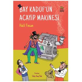 Bay Kaduf’un Acayip Makinesi - Halil Fincan