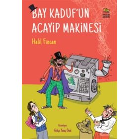 Bay Kaduf’un Acayip Makinesi - Halil Fincan