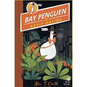 Bay Penguen ve Kayıp Hazine - Alex T. Smith