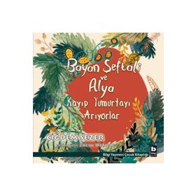 Bayan Şeftali ve Alya Kayıp Yumurtayı Arıyorlar - Çiğdem Sezer