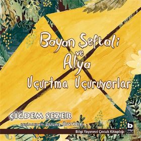Bayan Şeftali ve Alya Uçurtma Uçuruyorlar - Çiğdem Sezer