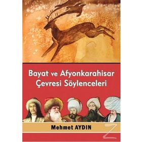 Bayat ve Afyonkarahisar Çevresi Söylenceleri - Mehmet Aydın