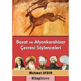 Bayat ve Afyonkarahisar Çevresi Söylenceleri - Mehmet Aydın