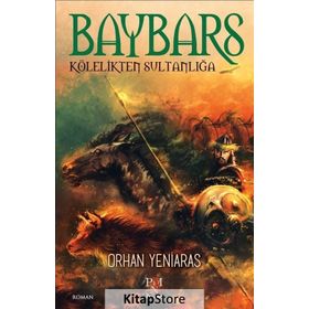 BAYBARS - KÖLELIKTEN SULTANLIĞA - ORHAN YENIARAS