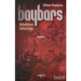 BAYBARS - KÖLELIKTEN SULTANLIĞA - ORHAN YENIARAS
