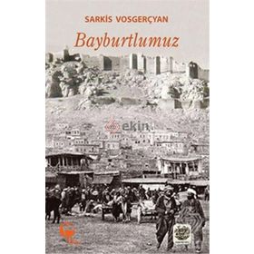 Bayburtlumuz - Sarkis Vosgerçyan