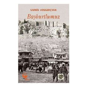 Bayburtlumuz - Sarkis Vosgerçyan