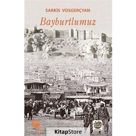 Bayburtlumuz - Sarkis Vosgerçyan