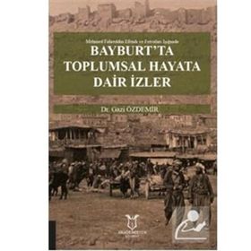 Bayburt'ta Toplumsal Hayata Dair İzler - Gazi Özdemir