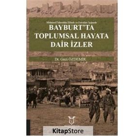 Bayburt'ta Toplumsal Hayata Dair İzler - Gazi Özdemir