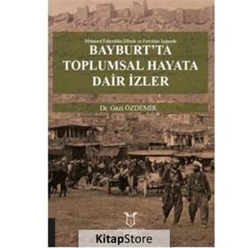 Bayburt'ta Toplumsal Hayata Dair İzler - Gazi Özdemir