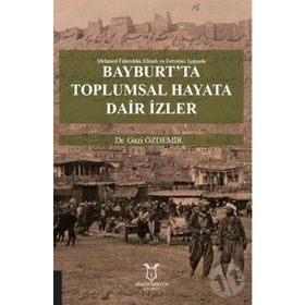 Bayburt'ta Toplumsal Hayata Dair İzler - Gazi Özdemir