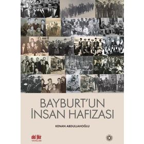 Bayburt'un İnsan Hafızası Kenan Abdullahoğlu