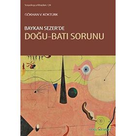 BAYKAN SEZERDE DOĞU-BATI SORUNU - GÖKHAN V. KÖKTÜRK