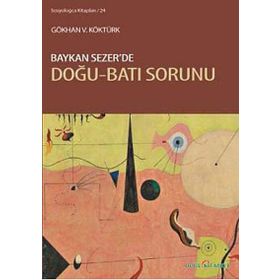 BAYKAN SEZERDE DOĞU-BATI SORUNU - GÖKHAN V. KÖKTÜRK