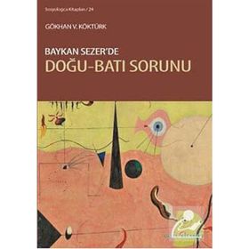 BAYKAN SEZERDE DOĞU-BATI SORUNU - GÖKHAN V. KÖKTÜRK