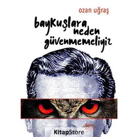 Baykuşlara Neden Güvenmemeliyiz - Ozan Uğraş