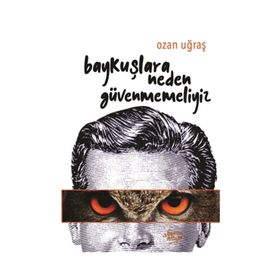 Baykuşlara Neden Güvenmemeliyiz - Ozan Uğraş
